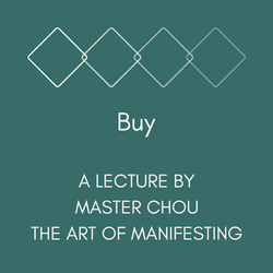 The Art of Manifesting - Lecture by Master Chou